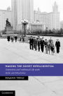 Making the Soviet Intelligentsia: Universities and Intellectual Life under Stalin and Khrushchev