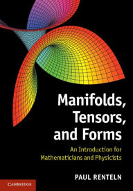 Title: Manifolds, Tensors, and Forms: An Introduction for Mathematicians and Physicists, Author: Paul Renteln