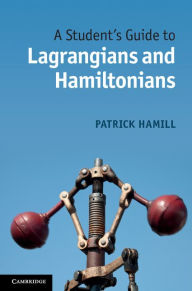 Title: A Student's Guide to Lagrangians and Hamiltonians, Author: Patrick Hamill