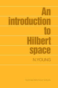 Title: An Introduction to Hilbert Space, Author: N. Young