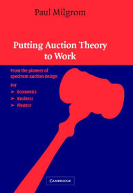 Title: Putting Auction Theory to Work, Author: Paul Milgrom