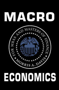 Title: Macroeconomics for MBAs and Masters of Finance, Author: Morris A. Davis