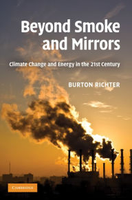 Title: Beyond Smoke and Mirrors: Climate Change and Energy in the 21st Century, Author: Burton Richter
