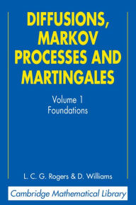 Title: Diffusions, Markov Processes, and Martingales: Volume 1, Foundations, Author: L. C. G. Rogers