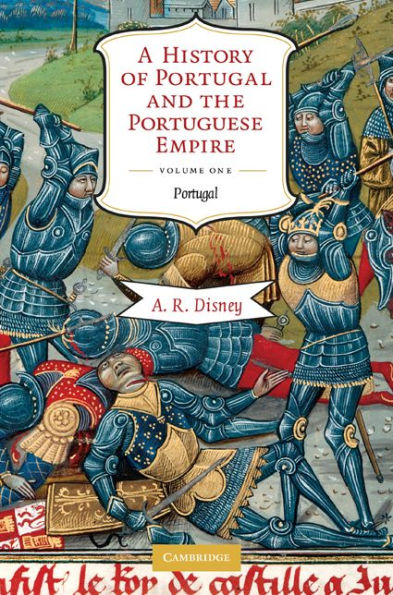 A History of Portugal and the Portuguese Empire: Volume 1, Portugal: From Beginnings to 1807