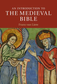 Title: An Introduction to the Medieval Bible, Author: Frans van Liere