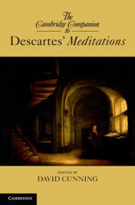 Title: The Cambridge Companion to Descartes' Meditations, Author: David Cunning