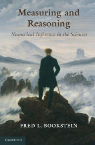 Title: Measuring and Reasoning: Numerical Inference in the Sciences, Author: Fred L. Bookstein