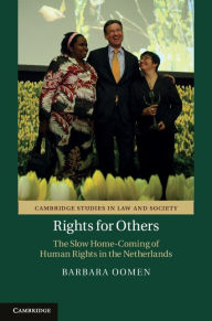 Title: Rights for Others: The Slow Home-Coming of Human Rights in the Netherlands, Author: Barbara Oomen