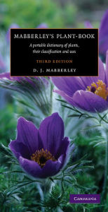 Title: Mabberley's Plant-book: A Portable Dictionary of Plants, their Classification and Uses, Author: David J. Mabberley