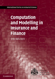 Title: Computation and Modelling in Insurance and Finance, Author: Erik Bølviken