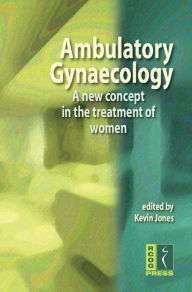 Title: Ambulatory Gynaecology: A New Concept in the Treatment of Women, Author: Kevin Jones