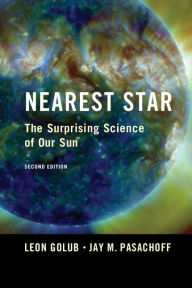 Title: Nearest Star: The Surprising Science of our Sun, Author: Leon Golub