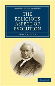 Title: The Religious Aspect of Evolution / Edition 2, Author: James McCosh