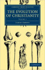 The Evolution of Christianity: Volume 1