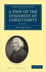 Title: A View of the Evidences of Christianity: In Three Parts, Author: William Paley