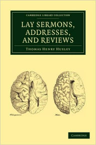 Title: Lay Sermons, Addresses and Reviews, Author: Thomas Henry Huxley