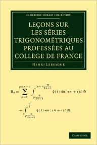 Title: Leçons sur les Séries Trigonométriques Proféssees au College de France, Author: Henri Lebesgue