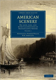 Title: American Scenery: Or, Land, Lake, and River Illustrations of Transatlantic Nature, Author: Nathaniel Parker Willis
