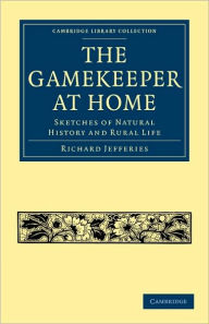 Title: The Gamekeeper at Home: Sketches of Natural History and Rural Life, Author: Richard Jefferies