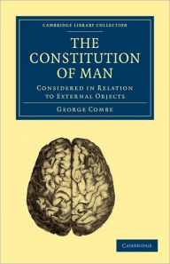 Title: The Constitution of Man: Considered in Relation to External Objects, Author: George Combe