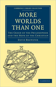 Title: More Worlds Than One: The Creed of the Philosopher and the Hope of the Christian, Author: David Brewster