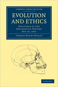 Title: Evolution and Ethics: Delivered in the Sheldonian Theatre, May 18, 1893, Author: Thomas Henry Huxley