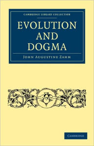 Title: Evolution and Dogma, Author: John Augustine Zahm