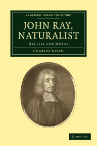 Title: John Ray, Naturalist: His Life and Works, Author: Charles Raven