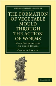 Title: The Formation of Vegetable Mould through the Action of Worms: With Observations on their Habits, Author: Charles Darwin
