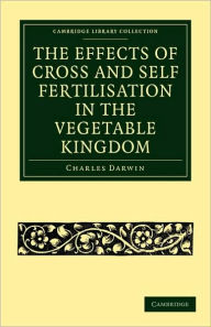 Title: The Effects of Cross and Self Fertilisation in the Vegetable Kingdom, Author: Charles Darwin