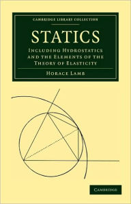 Title: Statics: Including Hydrostatics and the Elements of the Theory of Elasticity / Edition 3, Author: Horace Lamb