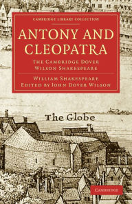 Title: Antony and Cleopatra: The Cambridge Dover Wilson Shakespeare, Author: William Shakespeare