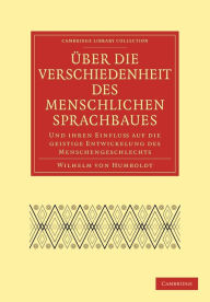 Title: Über die Verschiedenheit des menschlichen Sprachbaues und ihren Einflu§ auf die geistige Entwickelung des Menschengeschlechts, Author: Wilhelm von Humboldt