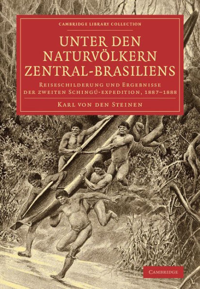 Unter den Naturvölkern Zentral-Brasiliens: Reiseschilderung und Ergebnisse der zweiten Schingú-expedition, 1887-1888