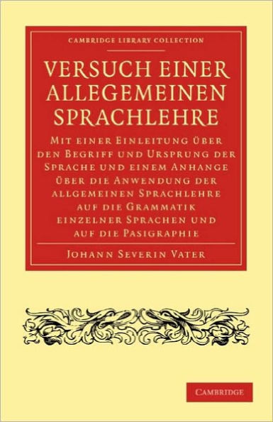 Versuch einer Allegemeinen Sprachlehre: Mit einer Einleitung über den Begriff und Ursprung der Sprache und einem Anhange über die Anwendung der allgemeinen Sprachlehre auf die Grammatik einzelner Sprachen und auf die Pasigraphie