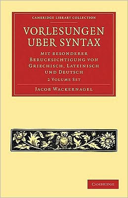 Vorlesungen über Syntax: mit besonderer Berücksichtigung von Griechisch, Lateinisch und Deutsch 2 Volume Paperback Set