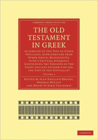 Title: The Old Testament in Greek: According to the Text of Codex Vaticanus, Supplemented from Other Uncial Manuscripts, with a Critical Apparatus Containing the Variants of the Chief Ancient Authorities for the Text of the Septuagint, Author: Alan England Brooke