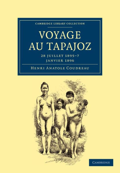 Voyage au Tapajoz: 28 juillet 1895-7 janvier 1896