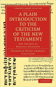 Title: A Plain Introduction to the Criticism of the New Testament: For the Use of Biblical Students, Author: Frederick Henry Ambrose Scrivener