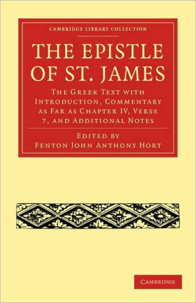 The Epistle of St. James: The Greek Text with Introduction, Commentary as Far as Chapter IV, Verse 7, and Additional Notes