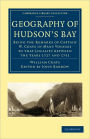 Geography of Hudson's Bay: Being the Remarks of Captain W. Coats in Many Voyages to that Locality between the Years 1727 and 1751