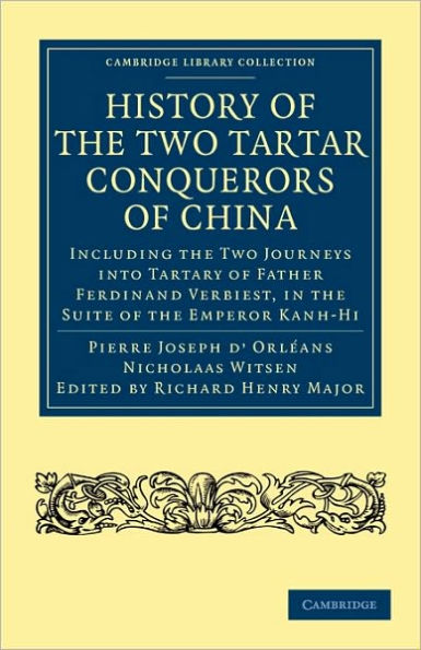 History of the Two Tartar Conquerors of China: Including the Two Journeys into Tartary of Father Ferdinand Verhiest, in the Suite of the Emperor Kanh-Hi: From the French of Père Pierre Joseph d'Orléans; to which is added Father Pereira's Journey into Tart