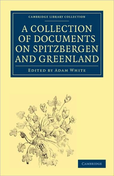 A Collection of Documents on Spitzbergen and Greenland: Comprising a Translation from F. Martens' Voyage to Spitzbergen, a Translation from Isaac de La Peyrère's Histoire du Groenland, and God's Power and Providence in the Preservation of Eight Men