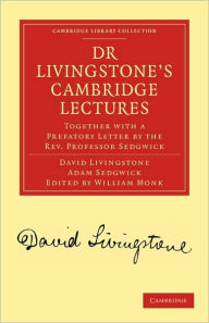Title: Dr Livingstone's Cambridge Lectures: Together with a Prefatory Letter by the Rev. Professor Sedgwick, Author: David Livingstone