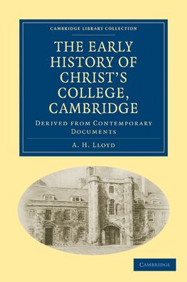 The Early History of Christ's College, Cambridge: Derived from Contemporary Documents