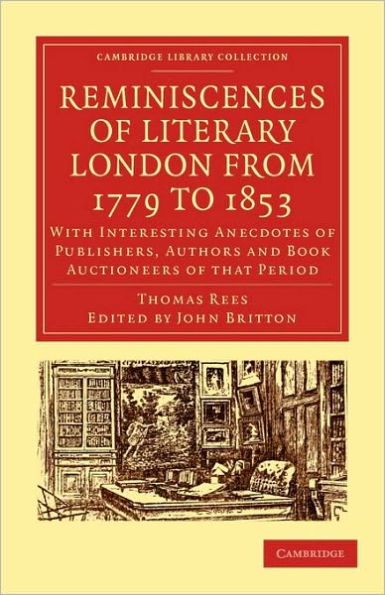 Reminiscences of Literary London from 1779 to 1853: With Interesting Anecdotes of Publishers, Authors and Book Auctioneers of that Period