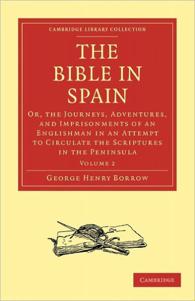 the Bible Spain: Or, Journeys, Adventures, and Imprisonments of an Englishman Attempt to Circulate Scriptures Peninsula