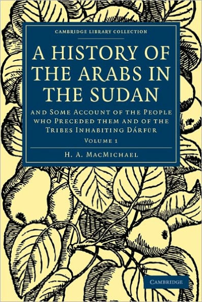 A History of the Arabs in the Sudan: And Some Account of the People who Preceded them and of the Tribes Inhabiting Dárfur