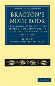 Title: Bracton's Note Book: A Collection of Cases Decided in the King's Courts during the Reign of Henry the Third, Author: Henry de Bracton